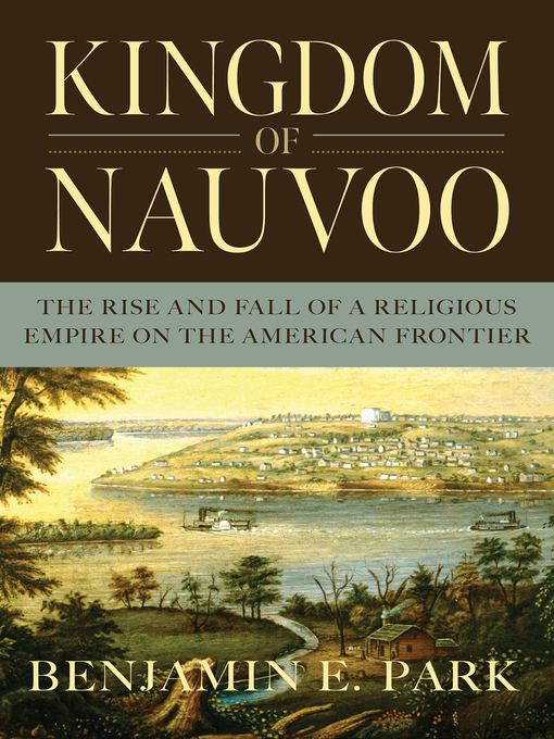 Title details for Kingdom of Nauvoo by Benjamin E. Park - Wait list